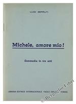 Michele, Amore Mio! Commedia In Tre Atti
