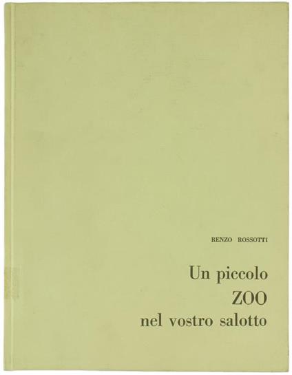 Un Piccolo Zoo Nel Vostro Salotto - Renzo Rossotti - copertina