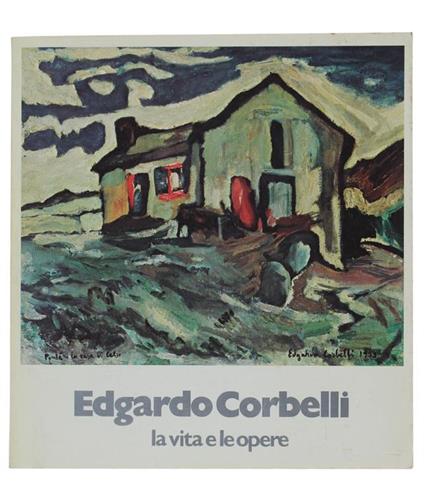 Edgardo Corbelli. La Vita E Le Opere 1935-1980 - Angelo Mistrangelo - copertina