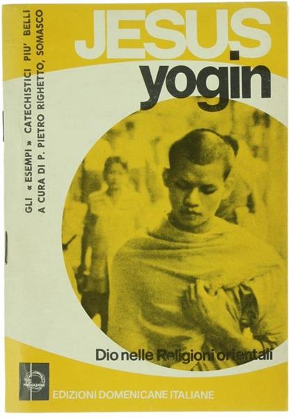 Jesus Yogin. Dio Nelle Religioni Orientali. Gli Esempi Catechistici Più Belli - Pietro Righetto - copertina