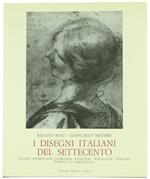 I Disegni Italiani Del Settecento. Scuole Piemontese, Lombarda, Genovese, Bolognese, Toscana, Romana E Napoletana