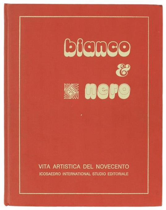 Bianco & Nero. Vita Artistica Del Novecento - Sergio Bartolini - copertina