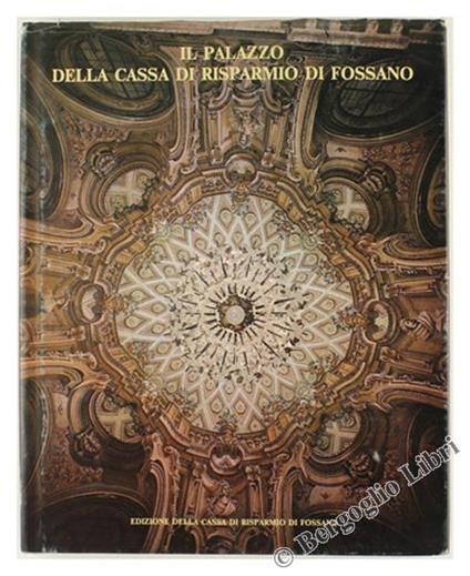 Il Palazzo Della Cassa Di Risparmio Di Fossano - Adriana Boidi Sassone - copertina