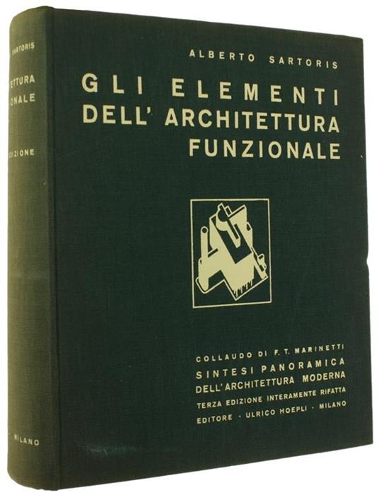 Gli Elementi Dell'Architettura Funzionale. Collaudo Di F.T.Marinetti, Prefazione Di Le Corbusier - Alberto Sartoris - copertina