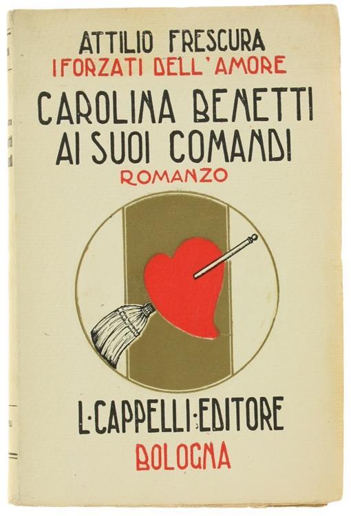 Carolina Benetti Ai Suoi Comandi. I Forzati Dell'Amore. Romanzo - Attilio Frescura - copertina