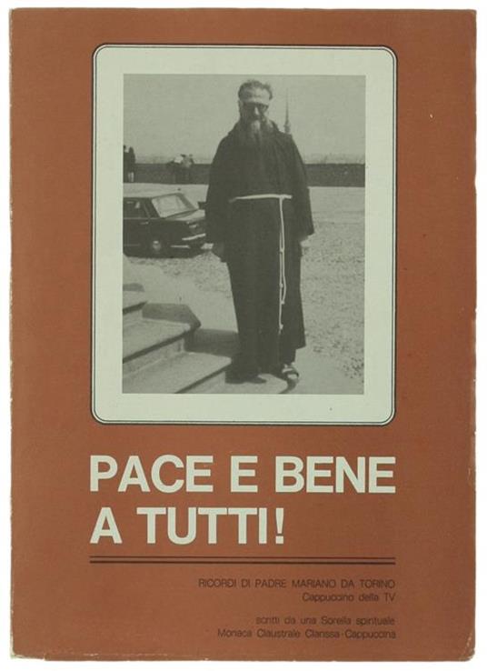 Pace E Bene A Tutti! Ricordi Di Padre Mariano Da Torino, Cappuccino Della Tv - Leonarda Serra - copertina