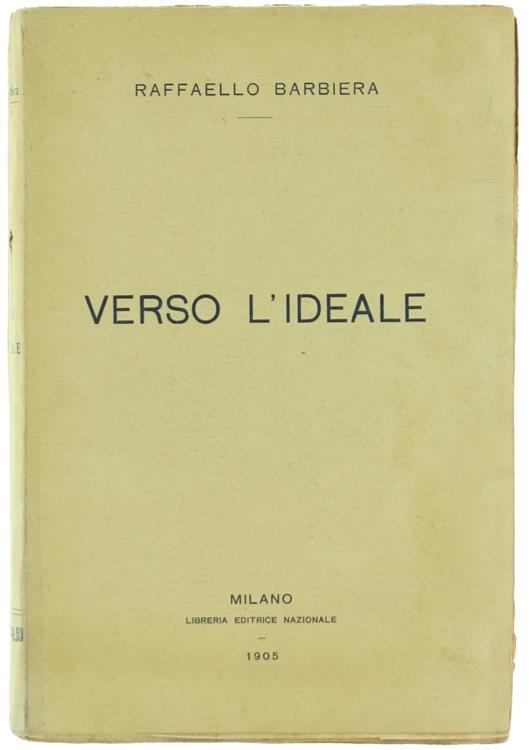 Verso L'Ideale. Profili Di Letteratura E D'Arte Con Pagine Inedite Di Adelaide Ristori, Domenico Morelli, Tranquillo Cremona, Giuseppe Revere, Mosè Bianchi, Giovanni Prati, Emilio Praga, Arrigo Boito, Giovanni Verga, Ada Negri, Emilio Zola - Raffaello Barbiera - copertina