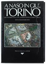 A Naso In Giù... Torino. Due Fotografi Sulla Città: Giovanni Fontana & Marco Torello