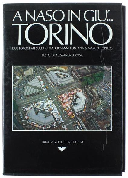 A Naso In Giù... Torino. Due Fotografi Sulla Città: Giovanni Fontana & Marco Torello - Alessandro Rosa - copertina