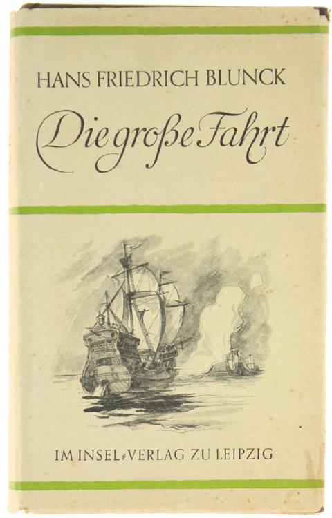 Die Grosse Fahrt. Ein Roman Von Seefahrern, Entdeckern, Bauern Und Gottesmänner - Hans Friedrich Blunck - copertina