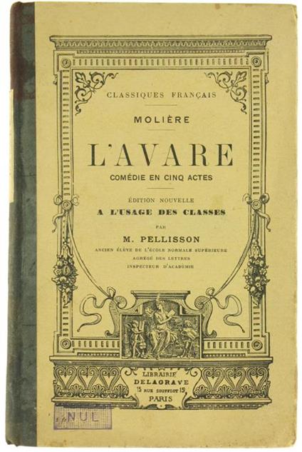 L' Avare. Comédie En Cinq Actes. Edition Nouvelle A L'Usage Des Classes Par M.Pellisson - Molière - copertina