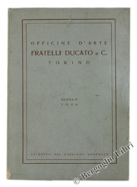 Officine D'Arte Fratelli Ducato & C Torino. Estratto Del Catalogo Generale. Gennaio 1926 - copertina
