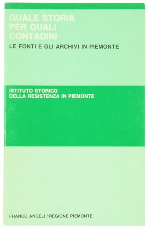 Quale Storia Per Quali Contadini. Le Fonti E Gli Archivi In Piemonte. A Cura Dell'Istituto Storico Della Resistenza In Piemonte - copertina