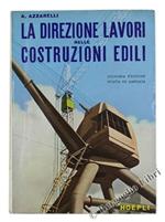 La Direzione Lavori Nelle Costruzioni Edili. Esame Di Compiti. Responsabilità. Diritti. Gare D'Appalto. Organizzazione. Produttività- Amministrazione. Capitolati Per Lavori Edili E Sussidiari. Prescrizioni
