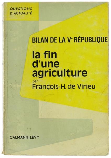 La Fin D'Une Agriculture. Bilan De La V République - François H. Virieu - copertina