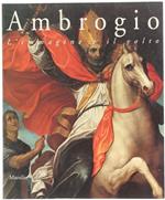Ambrogio. L'Immagine E Il Volto. Arte Dal Xiv Al Xvii Secolo
