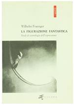 La figurazione fantastica. Studi di iconologia dell'espressione