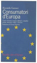 Consumatori d'Europa. Come l'unione europea difende i cittadini prima, durante e dopo i consumi