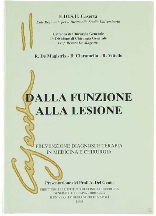 Dalla Funzione Alla Lesione. Prevenzione Diagnosi E Terapia In Medicina E Chirurgia - Renato De Magistris,Bruno Ciaramella - copertina