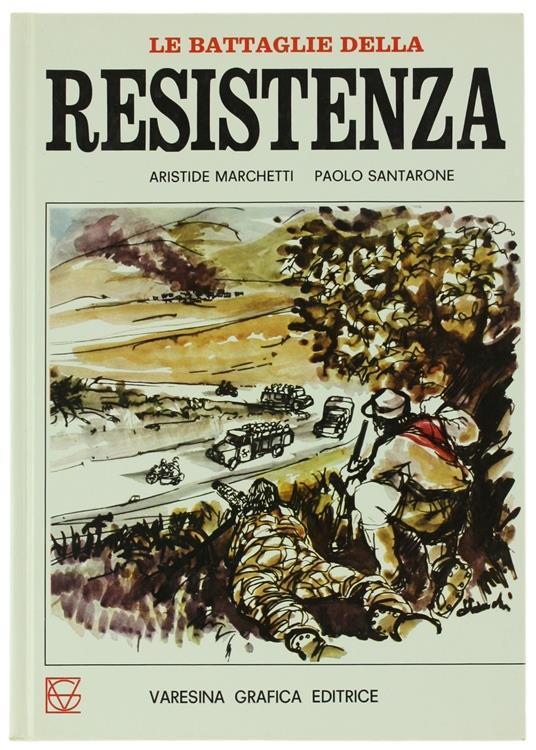 Le Battaglie Della Resistenza. Dal 25 Luglio Alla Carta Costituzionale - Aristide Marchetti,Paolo Santarone - copertina