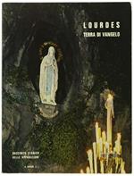 Lourdes Terra Di Vangelo. Racconto Storico Delle Apparizioni. Presentazione Dei Principali Documenti Dell'Epoca