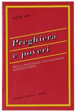 Preghiera E Poveri Nella Pastorale Vocazione Rogazionista. Atti Del Convegno Degli Opertori Della Pastorale Vocazioale Congregazione Padri Rogazionisti. Morlupo 23-25 Maggio 1994