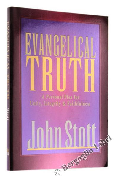 Evangelical Truth. A Personal Plea For Unity, Integrity & Faithfulness - John Stott - copertina