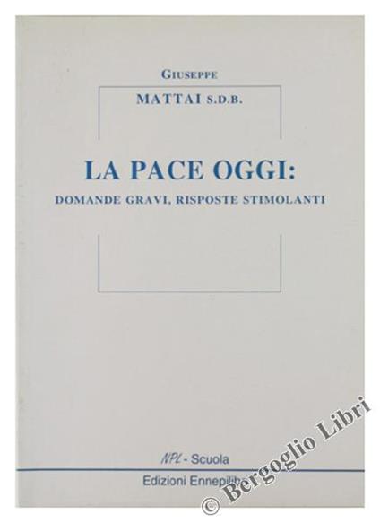 La pace oggi: domande gravi, risposte stimolanti - Giuseppe Mattai - copertina