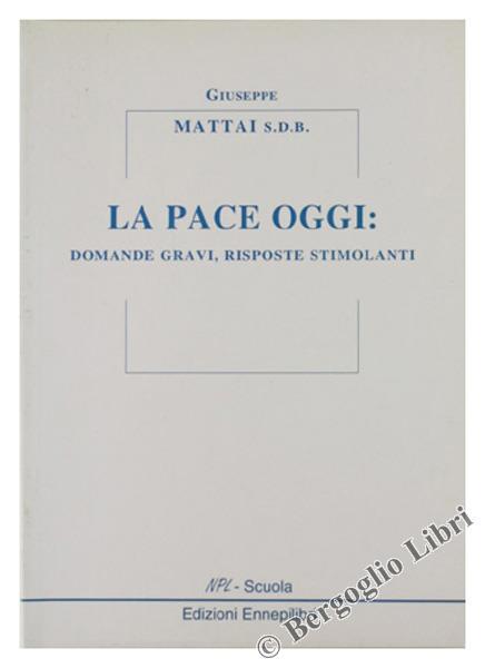 La pace oggi: domande gravi, risposte stimolanti - Giuseppe Mattai - copertina