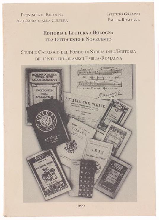 Editoria E Lettura A Bologna Tra Ottocento E Novecento. Studi E Catalogo Del Fondo Di Storia Dell'Editoria Dell'Istituto Gramsci Emilia-Romagna - copertina