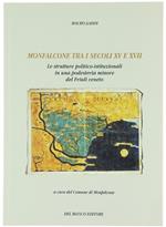 Monfalcone Tra I Secoli Xv E Xvii - Le Strutture Politico-Istituzionali In Una Podesteria Minore Del Friuli Veneto