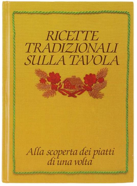 Ricette Tradizionali Sulla Tavola. Alla Scoperta Dei Piatti Di Una Volta - Guliana Bonomo - copertina