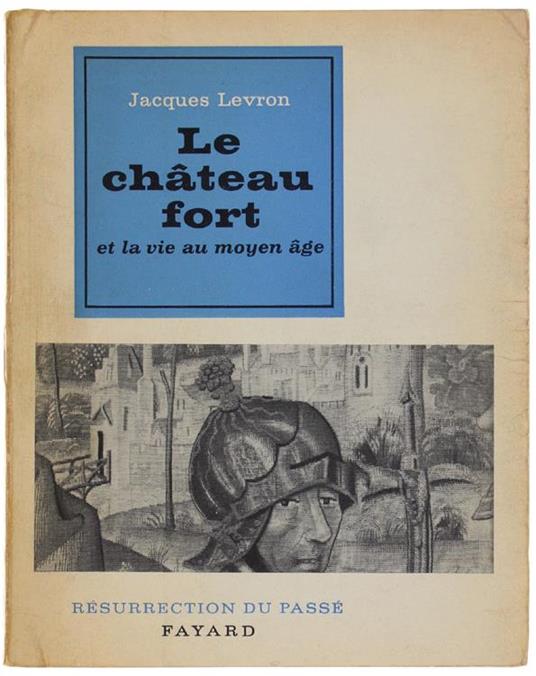 Le Chateau Fort Et La Vie Au Moyen Age - Jacques Levron - copertina