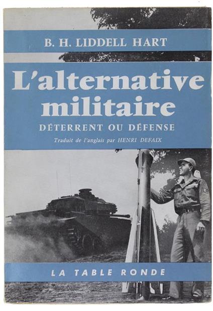 L' Alternative Militaire Deterrent Ou Defense - Basil H. Liddell Hart - copertina