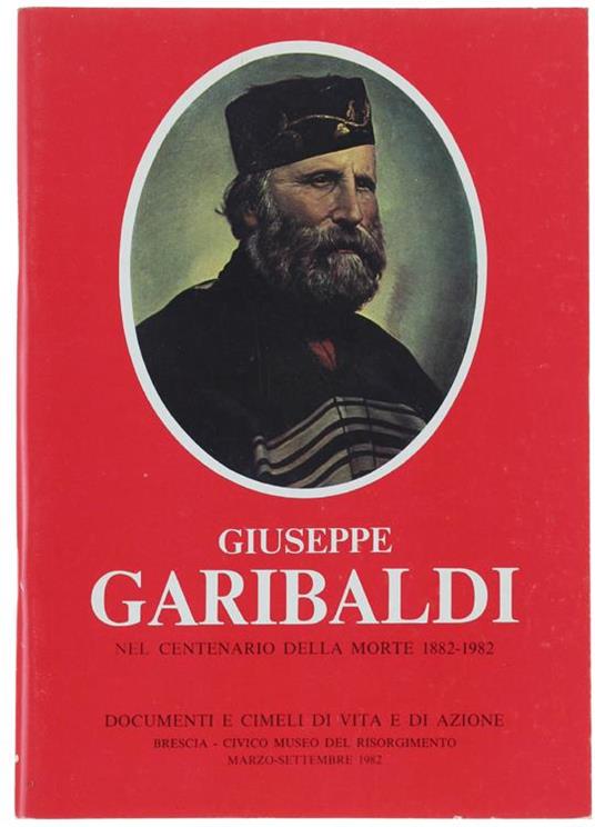 Giuseppe Garibaldi Nel Cinquantenario Della Morte 1882-1982 - Alberto Morucci - copertina