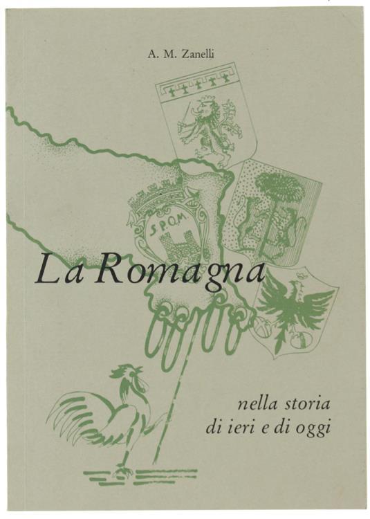 La Romagna Nella Storia Di Ieri E Di Oggi - Anna Maria Zanelli - copertina