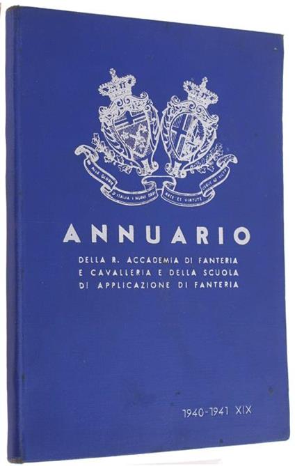 Annuario Della R. Accademia Di Fanteria E Cavalleria E Della Scuola Di Applicazione Di Fanteria. Anno Accademico 1940-1941 Xix - copertina