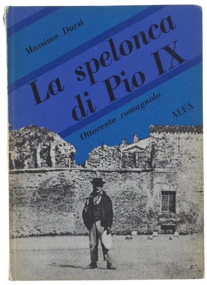 La Spelonca Di Pio Ix. Ottocento Romagnolo - Massimo Dursi - copertina