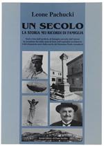 Un Secolo. La Storia Nei Ricordi Di Famiglia. Dall'Archivio Della Famiglia Amaducci - Farneti - Pachucki - Sermasi