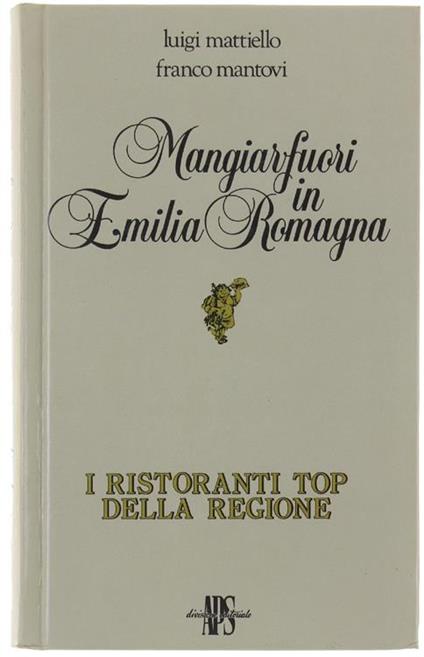Mangiarfuori In Emilia Romagna. I Ristoranti Top Della Regione - Luigi Mattiello - copertina