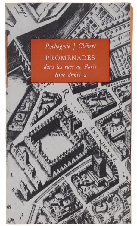 Promenades Dans Les Rues De Paris. Promenades Du Marquis De Rochegude À Travers Tous Les Arrondissements De Paris Parcourus De Nouveau Par Jean-Paul Clébert. Tome 2: Les Arrondissements De La Rive Droite - Clébert Rochegude - copertina