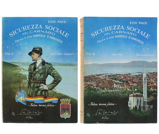 Sicurezza Sociale Nel Carnaro Prima E Con Gabriele D'Annunzio, 1835-1945. Volume I: Origini. Volume Ii: Realizzazione - Ezio Pace - copertina