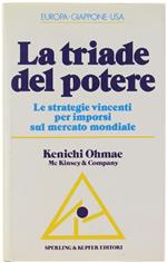 La Triade Del Potere. Le Strategie Vincenti Per Imporsi Sul Mercato Mondiale