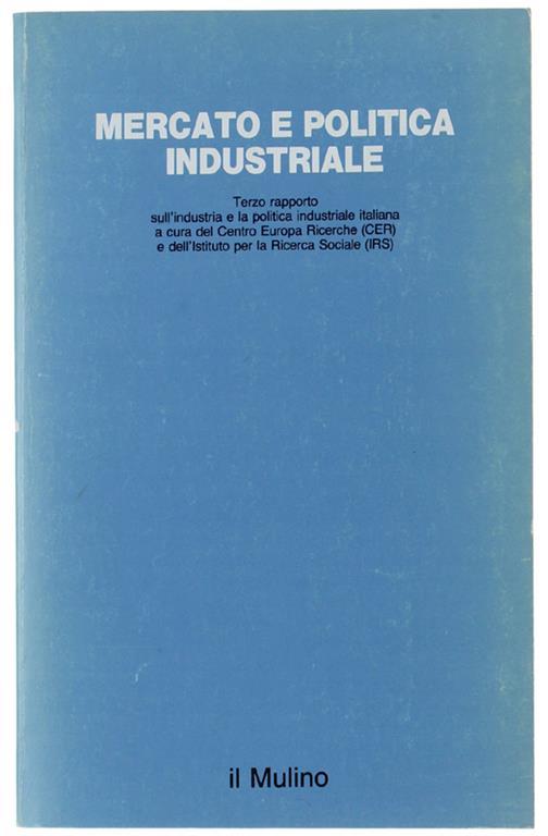 Mercato E Politica Industriale. Terzo Rapporto Sull'industria E La Politica Industriale Italiana A Cura Del Cer E Dell'irs - copertina