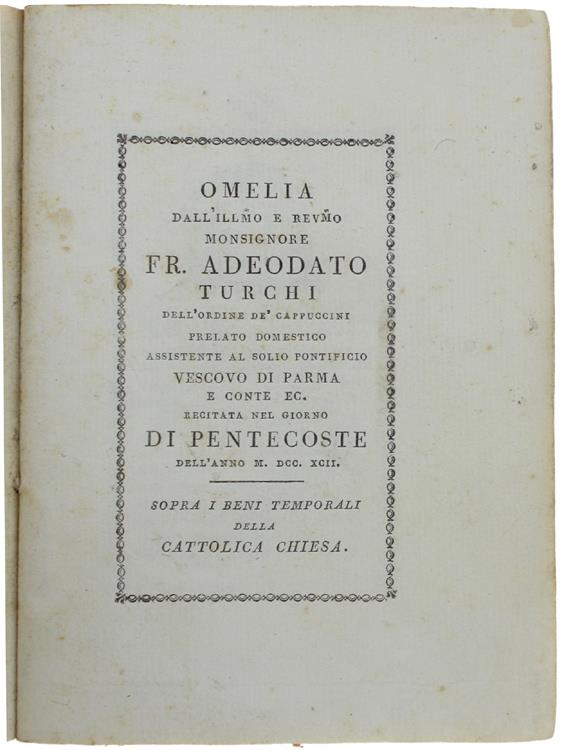 Omelia Dall'ill.Mo e Rev.Mo Monsignore Fr. Deodato Turchi Recitata Nel Giorno Di Pentecoste Dell'anno M.Dcc.Xcii Sopra I Beni Temporali Della Cattolica Chiesa