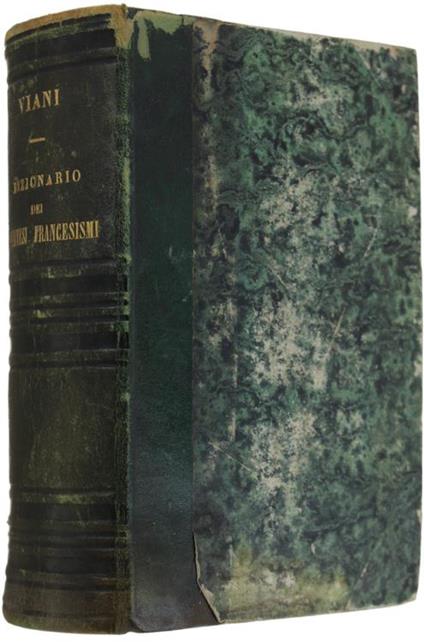 Dizionario Di Pretesi Francesismi e Di Pretese Voci e Forme Erronee Della Lingua Italiana, Con Una Tavola Di Voci e Maniere Aliene O Guaste - Prospero Viani - copertina