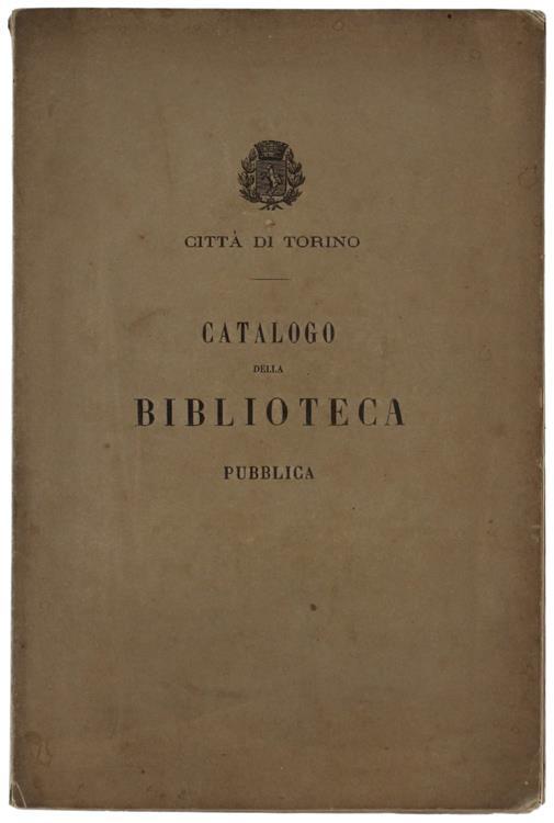 Catalogo Dei Libri Che Si Trovano Nella Biblioteca Della Città Di Torino - copertina