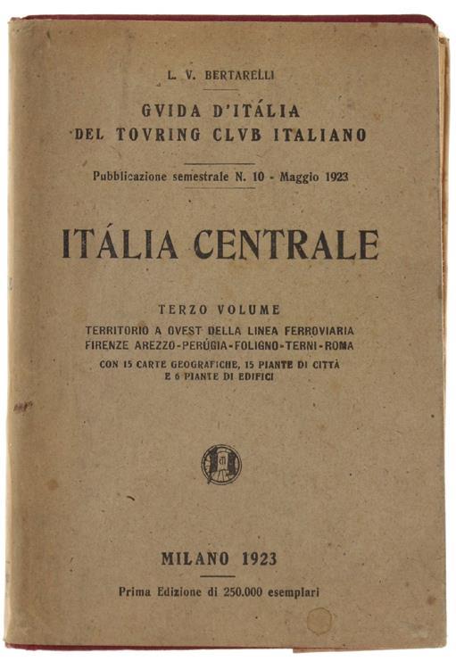 Italia Centrale. Terzo Volume. Territorio Ad Ovest Della Linea Ferroviaria Firenze- Arezzo- Perugia- Foligno- Terni- Roma - Luigi V. Bertarelli - copertina