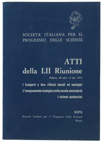 Atti Della Lii Riunione : I Trasporti e Loro Riflessi Sociali Ed Ecologici. L'insegnamento Ecologico Nella Scuola Secondaria. I Sistemi Audiovisivi - copertina