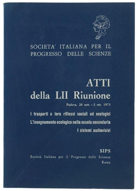 Atti Della Lii Riunione : I Trasporti e Loro Riflessi Sociali Ed Ecologici. L'insegnamento Ecologico Nella Scuola Secondaria. I Sistemi Audiovisivi - copertina